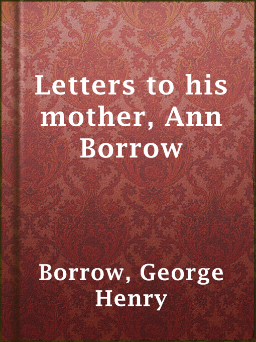Title details for Letters to his mother, Ann Borrow by George Henry Borrow - Available